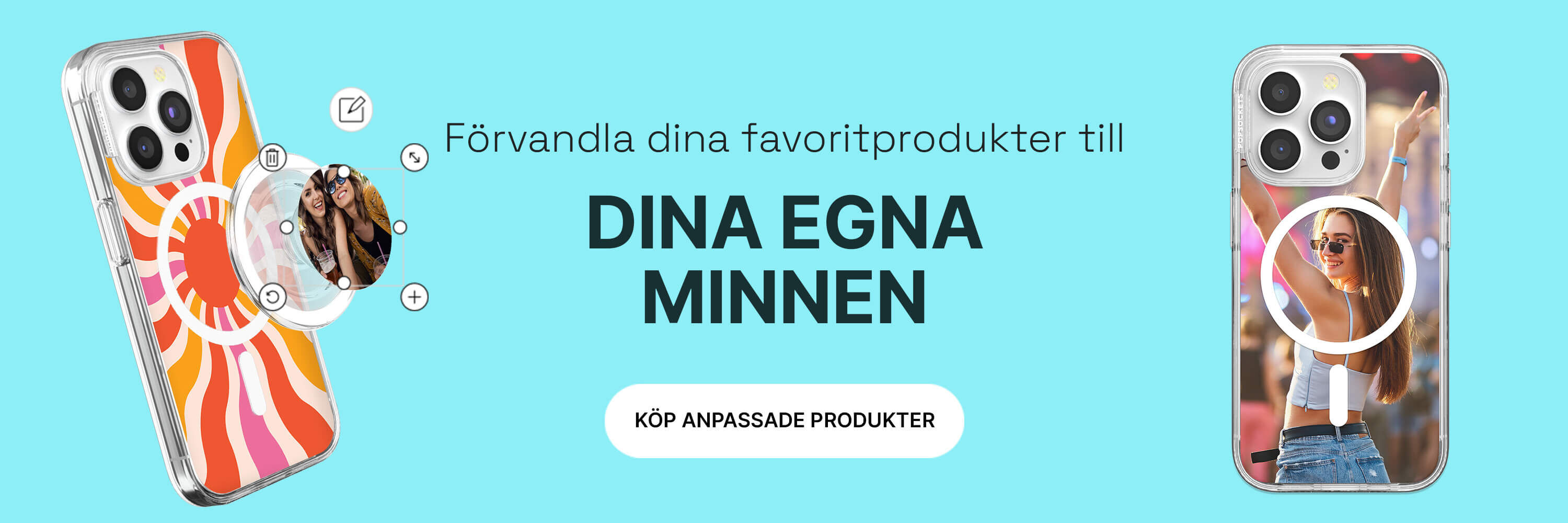 Förvandla dina favoritprodukter till dina egna minnen